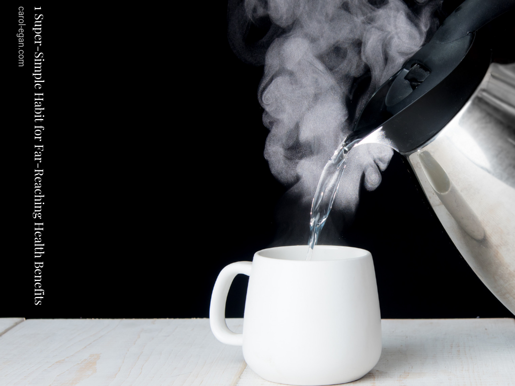 Drink Hot Water: 1 Super-Simple Habit for Far-Reaching Health Benefits